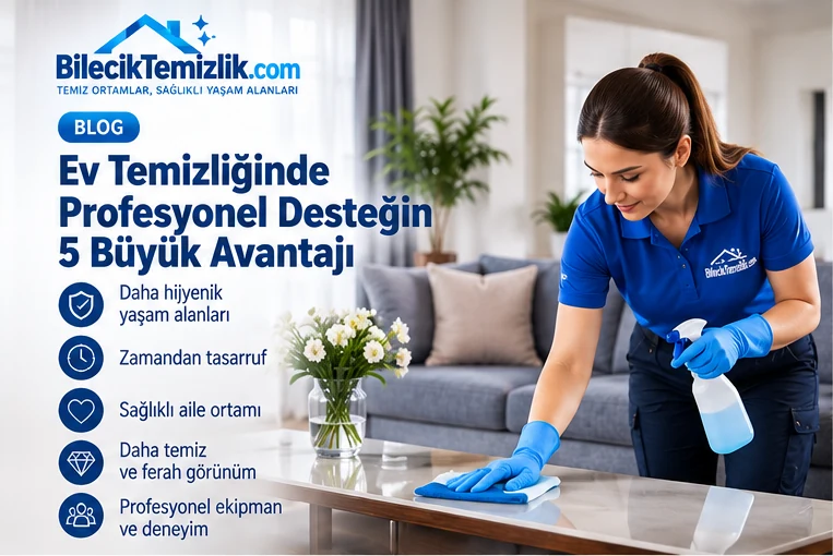 Ev Temizliğinde Profesyonel Desteğin 5 Büyük Avantajı